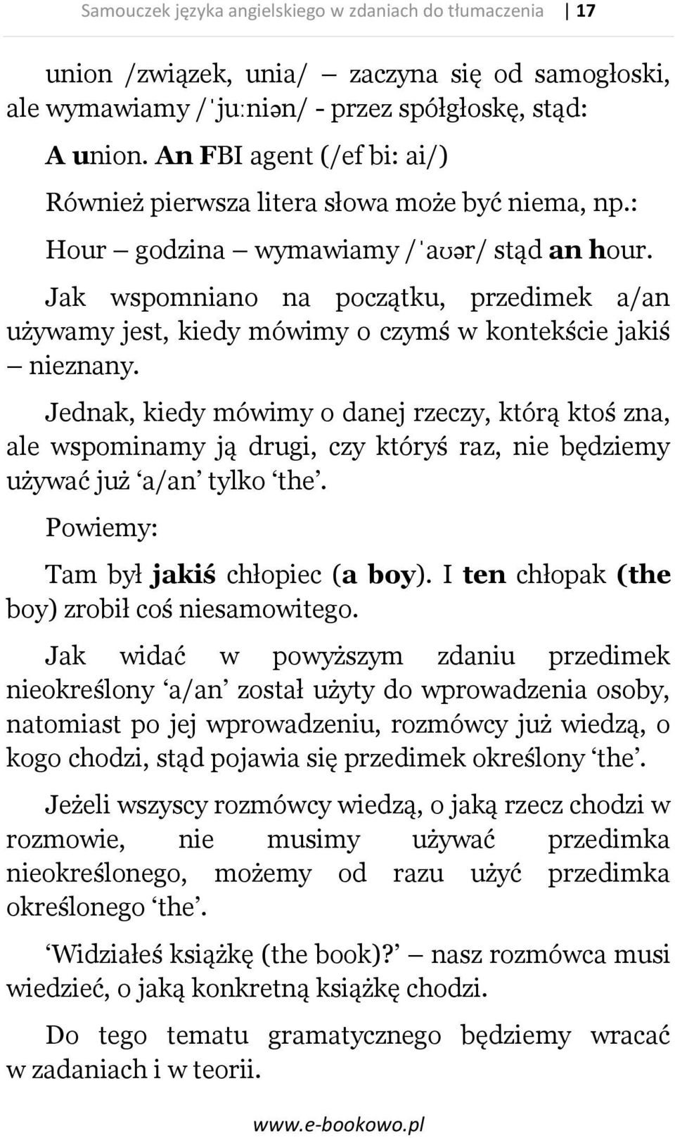 Jak wspomniano na początku, przedimek a/an używamy jest, kiedy mówimy o czymś w kontekście jakiś nieznany.