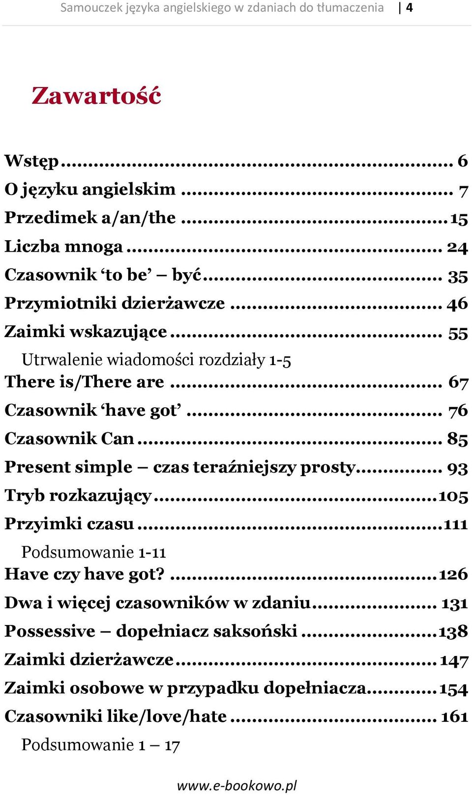 .. 85 Present simple czas teraźniejszy prosty... 93 Tryb rozkazujący... 105 Przyimki czasu... 111 Podsumowanie 1-11 Have czy have got?