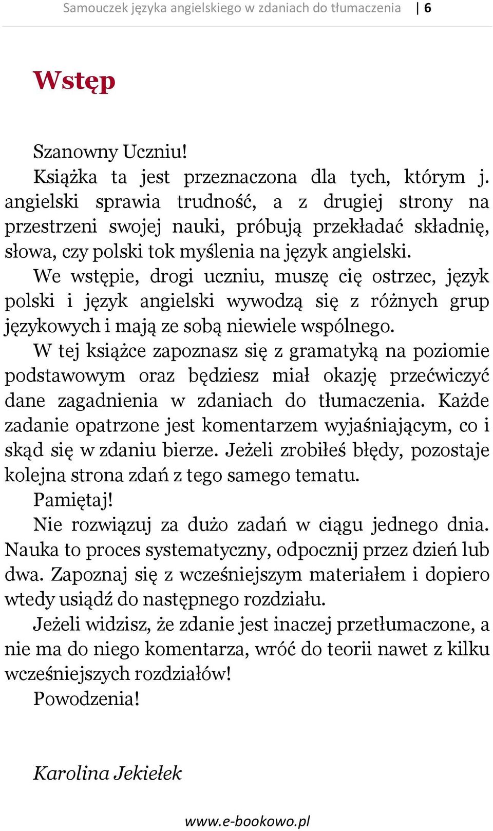 We wstępie, drogi uczniu, muszę cię ostrzec, język polski i język angielski wywodzą się z różnych grup językowych i mają ze sobą niewiele wspólnego.