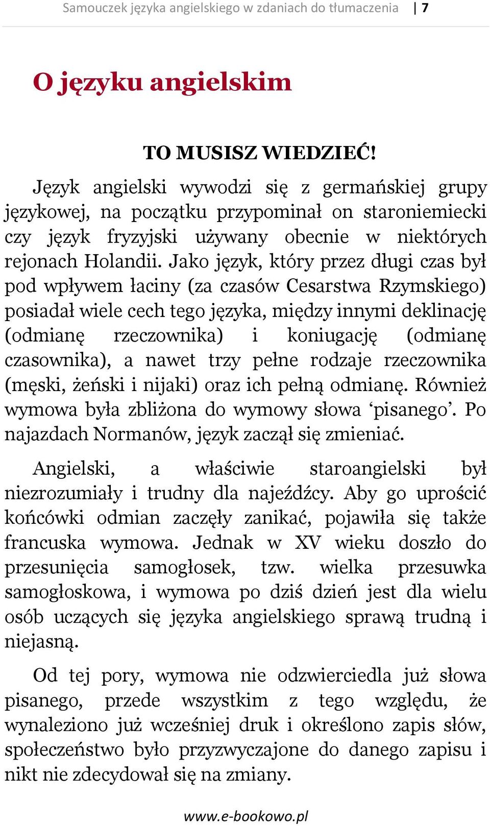 Jako język, który przez długi czas był pod wpływem łaciny (za czasów Cesarstwa Rzymskiego) posiadał wiele cech tego języka, między innymi deklinację (odmianę rzeczownika) i koniugację (odmianę