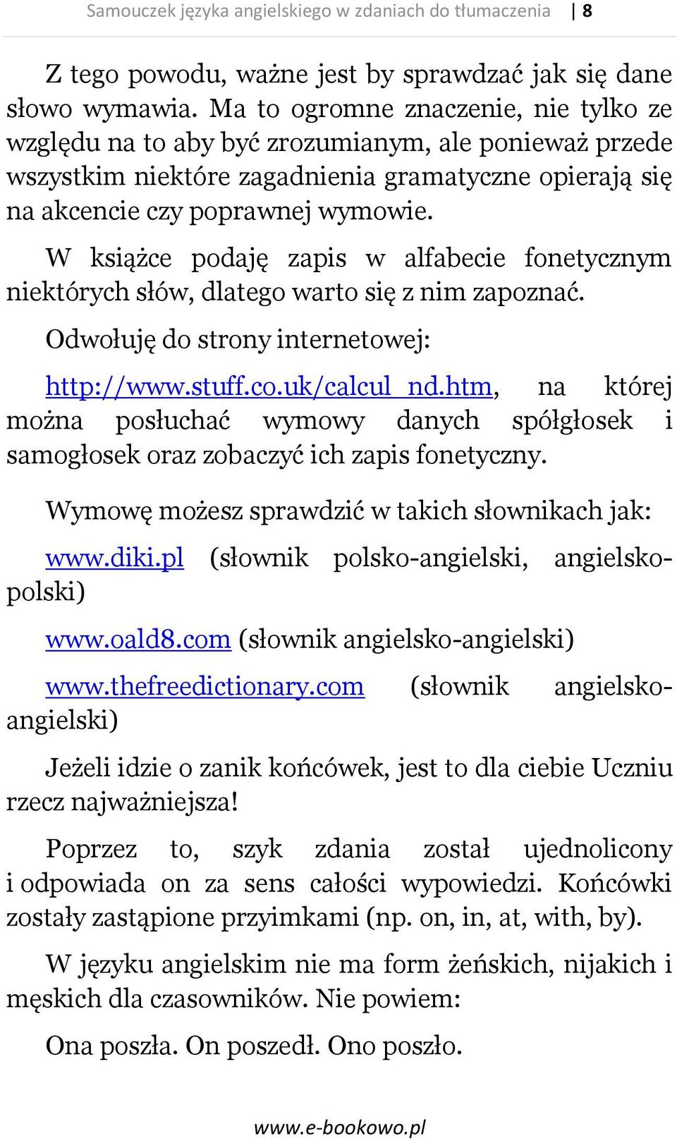 W książce podaję zapis w alfabecie fonetycznym niektórych słów, dlatego warto się z nim zapoznać. Odwołuję do strony internetowej: http://www.stuff.co.uk/calcul_nd.