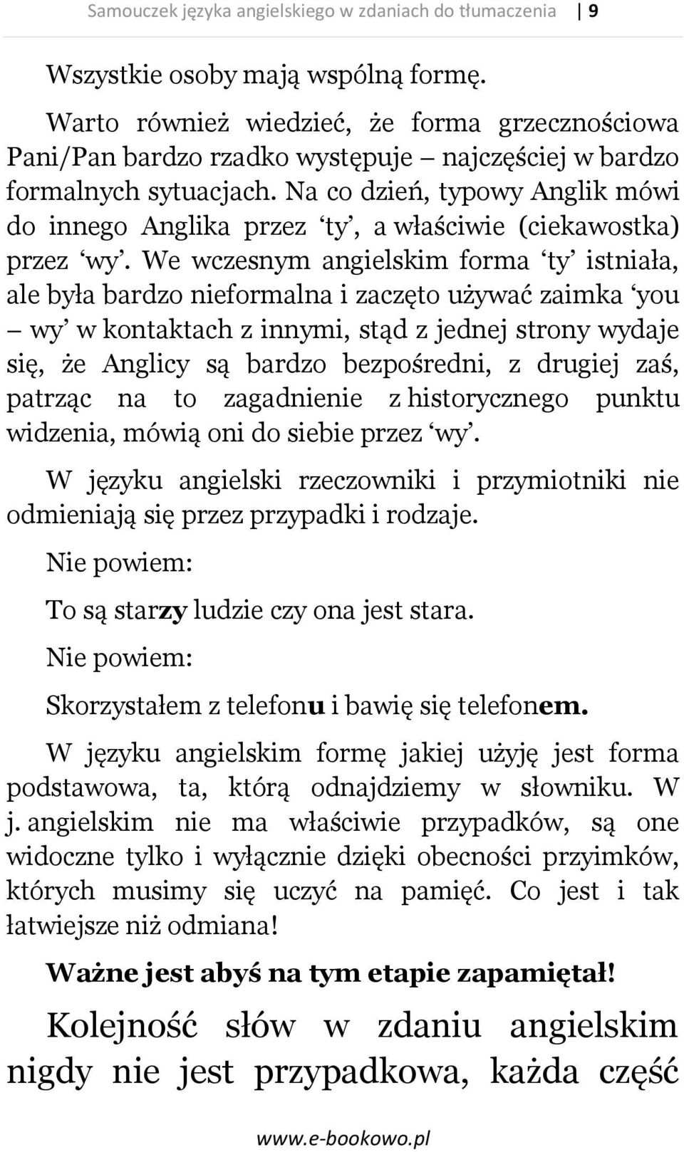 Na co dzień, typowy Anglik mówi do innego Anglika przez ty, a właściwie (ciekawostka) przez wy.