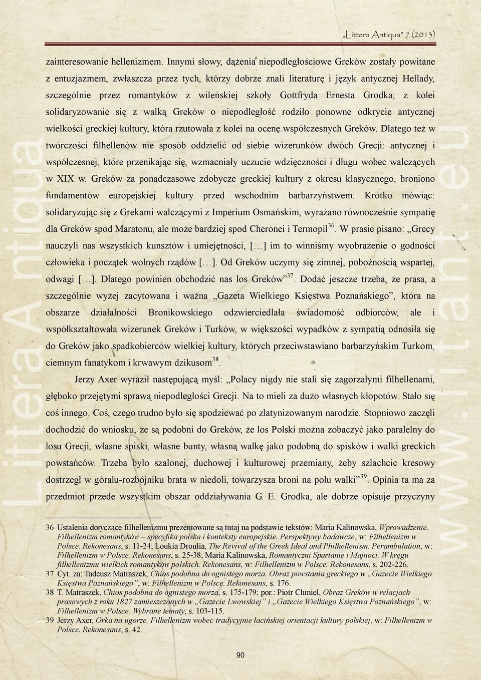 wileńskiej szkoły Gottfryda Ernesta Grodka; z kolei solidaryzowanie się z walką Greków o niepodległość rodziło ponowne odkrycie antycznej wielkości greckiej kultury, która rzutowała z kolei na ocenę