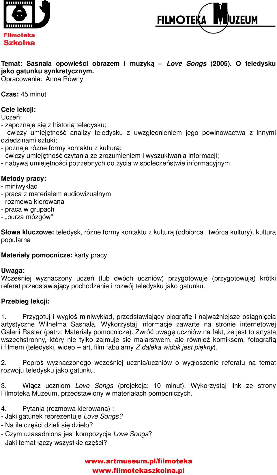 - poznaje różne formy kontaktu z kulturą; - ćwiczy umiejętność czytania ze zrozumieniem i wyszukiwania informacji; - nabywa umiejętności potrzebnych do życia w społeczeństwie informacyjnym.