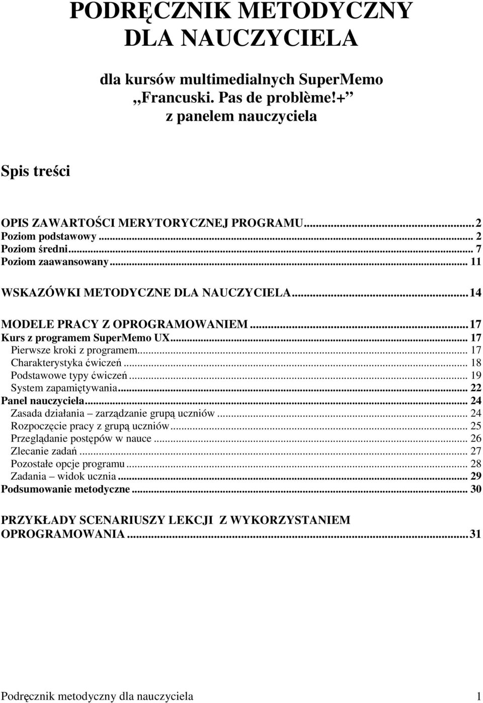 .. 17 Charakterystyka ćwiczeń... 18 Podstawowe typy ćwiczeń... 19 System zapamiętywania... 22 Panel nauczyciela... 24 Zasada działania zarządzanie grupą uczniów... 24 Rozpoczęcie pracy z grupą uczniów.