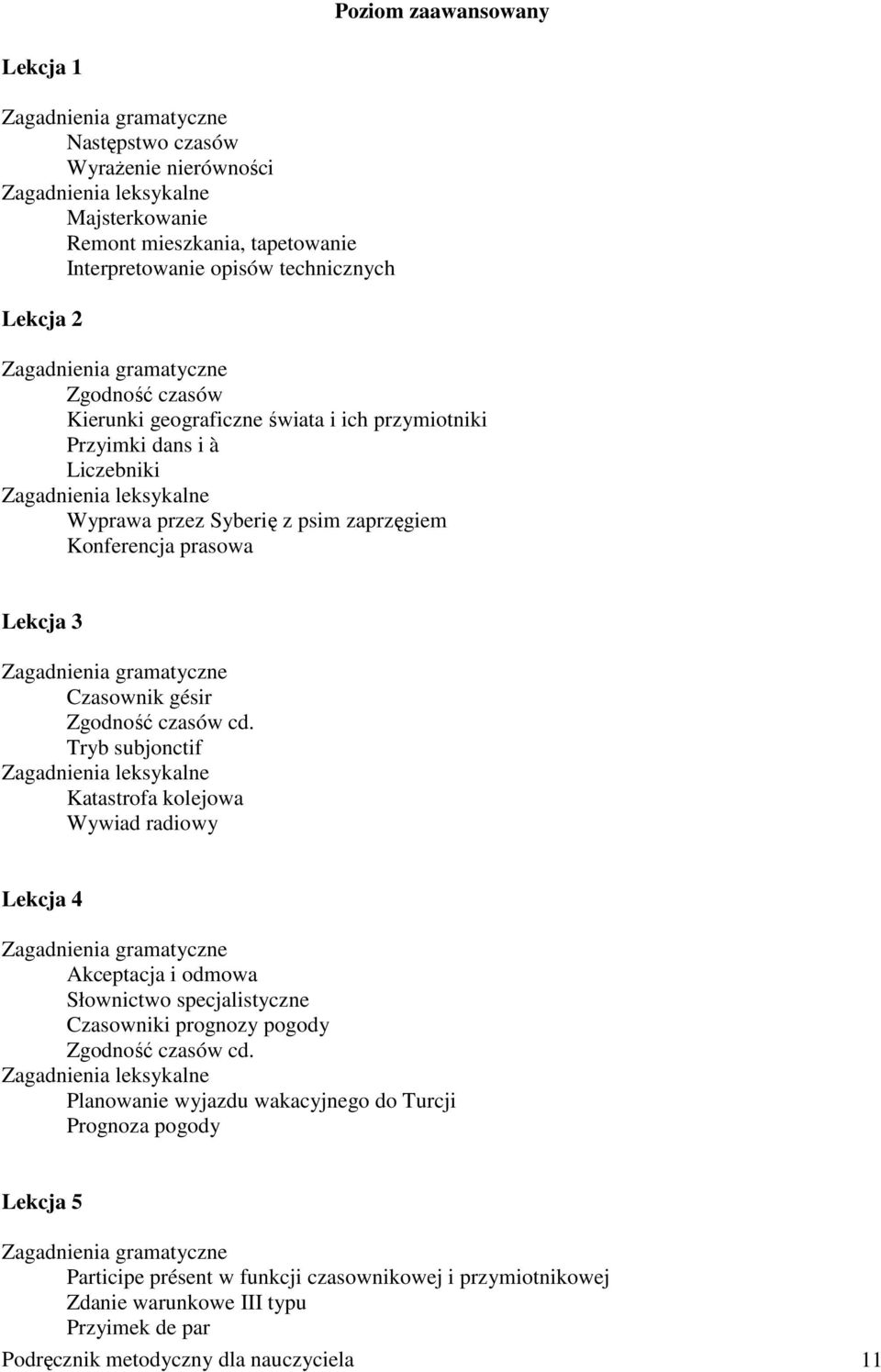 Konferencja prasowa Lekcja 3 Zagadnienia gramatyczne Czasownik gésir Zgodność czasów cd.