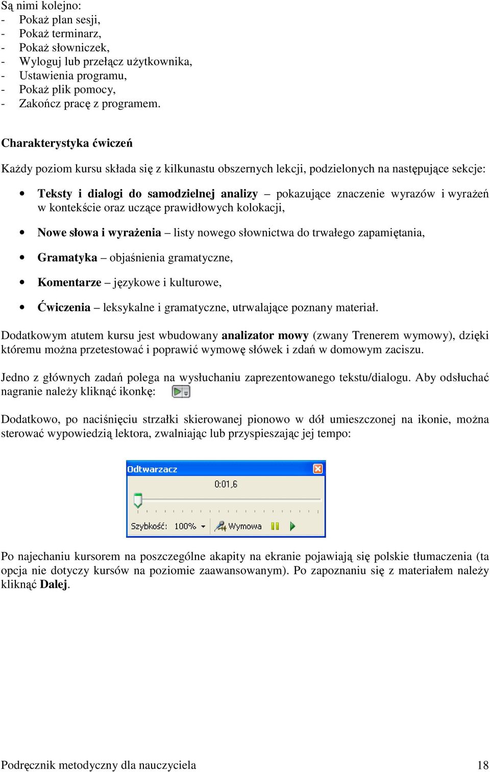 wyraŝeń w kontekście oraz uczące prawidłowych kolokacji, Nowe słowa i wyraŝenia listy nowego słownictwa do trwałego zapamiętania, Gramatyka objaśnienia gramatyczne, Komentarze językowe i kulturowe,