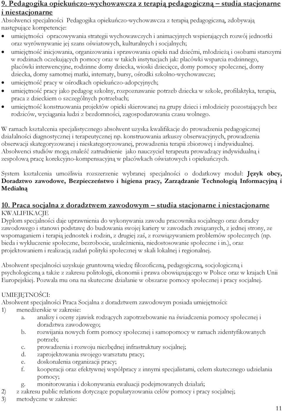 inicjowania, organizowania i sprawowania opieki nad dziećmi, młodzieŝą i osobami starszymi w rodzinach oczekujących pomocy oraz w takich instytucjach jak: placówki wsparcia rodzinnego, placówki