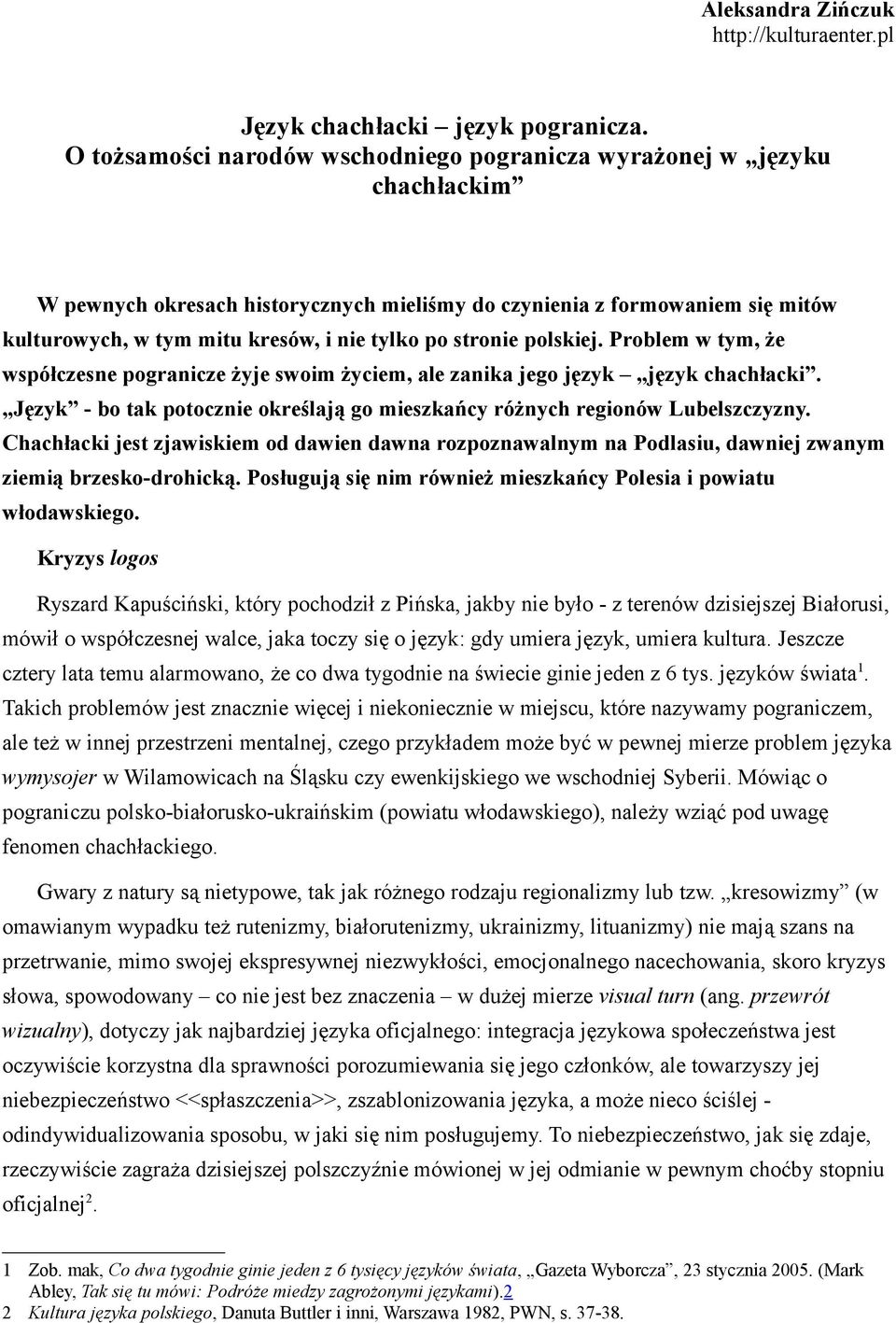 po stronie polskiej. Problem w tym, że współczesne pogranicze żyje swoim życiem, ale zanika jego język język chachłacki.