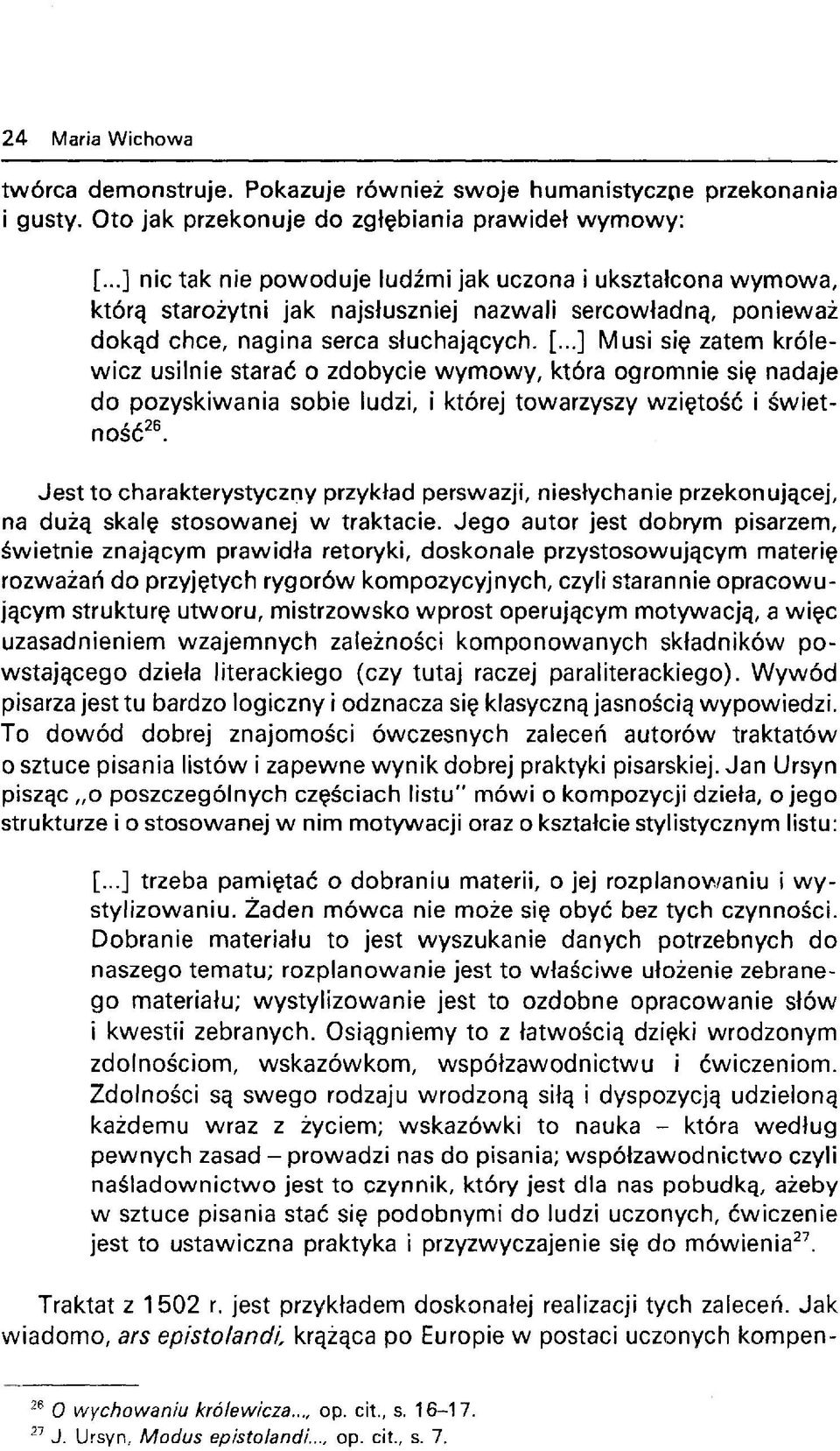 ..] Musi się zatem królewicz usilnie starać o zdobycie wymowy, która ogromnie się nadaje do pozyskiwania sobie ludzi, i której towarzyszy wziętość i świetność26.