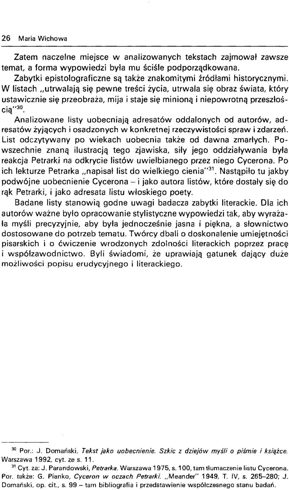 W listach utrwalają się pewne treści życia, utrwala się obraz świata, który ustawicznie się przeobraża, mija i staje się minioną i niepowrotną przeszłością"30.