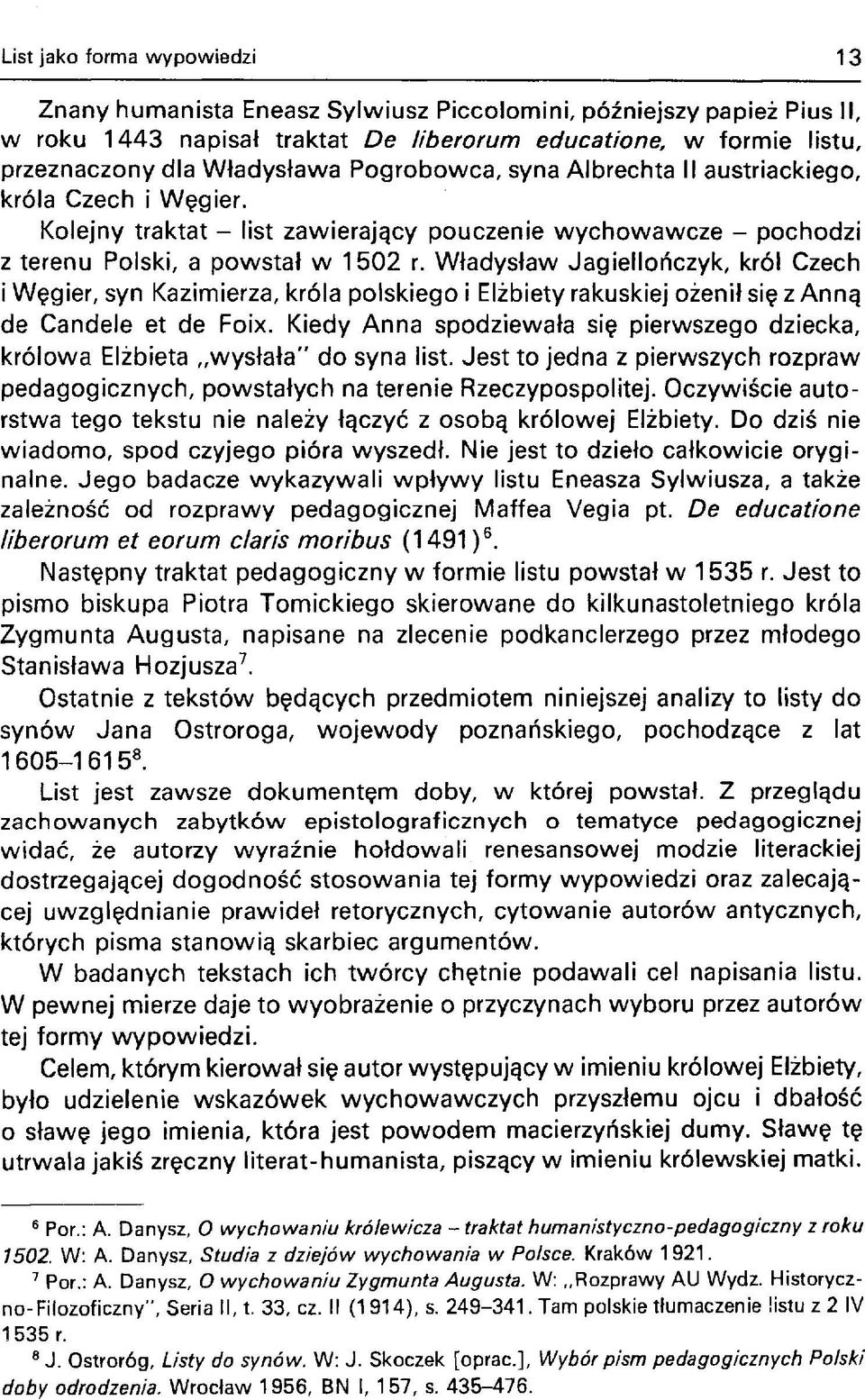 Władysław Jagiellończyk, król Czech i Węgier, syn Kazimierza, króla polskiego i Elżbiety rakuskiej ożenił się z Anną de Candele et de Foix.