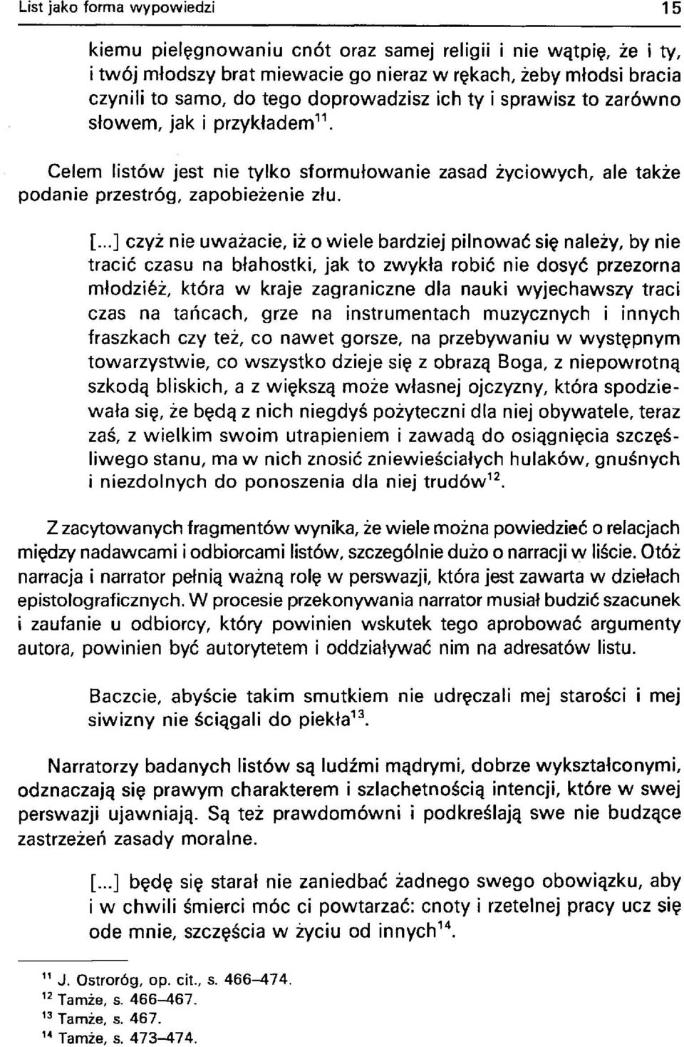 ..] czyż nie uważacie, iż o wiele bardziej pilnować się należy, by nie tracić czasu na błahostki, jak to zwykła robić nie dosyć przezorna młodziśż, która w kraje zagraniczne dla nauki wyjechawszy