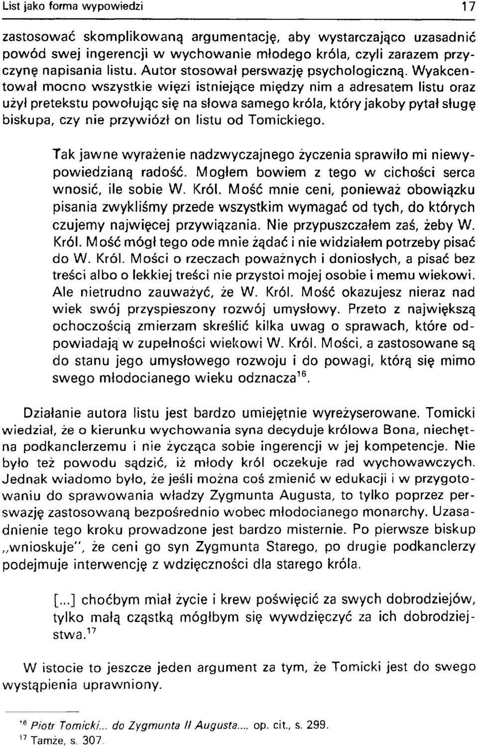 Wyakcentował mocno wszystkie więzi istniejące między nim a adresatem listu oraz użył pretekstu powołując się na słowa samego króla, który jakoby pytał sługę biskupa, czy nie przywiózł on listu od