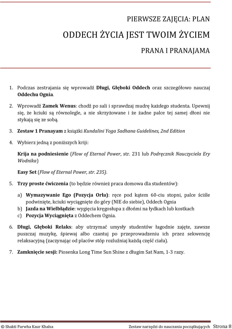 Zestaw 1 Pranayam z książki Kundalini Yoga Sadhana Guidelines, 2nd Edition 4. Wybierz jedną z poniższych kriji: Krija na podniesienie (Flow of Eternal Power, str.