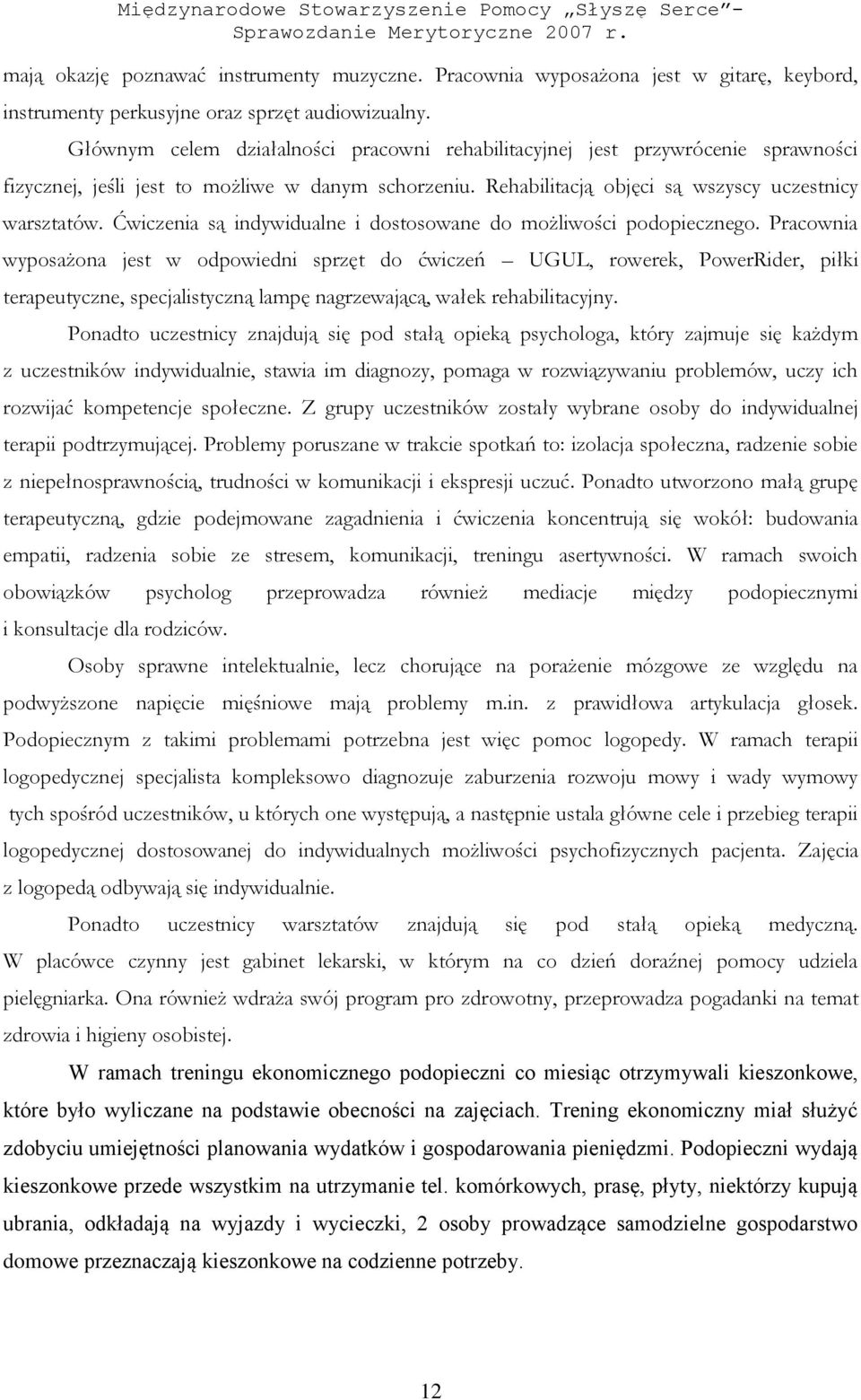 Ćwiczenia są indywidualne i dostosowane do możliwości podopiecznego.