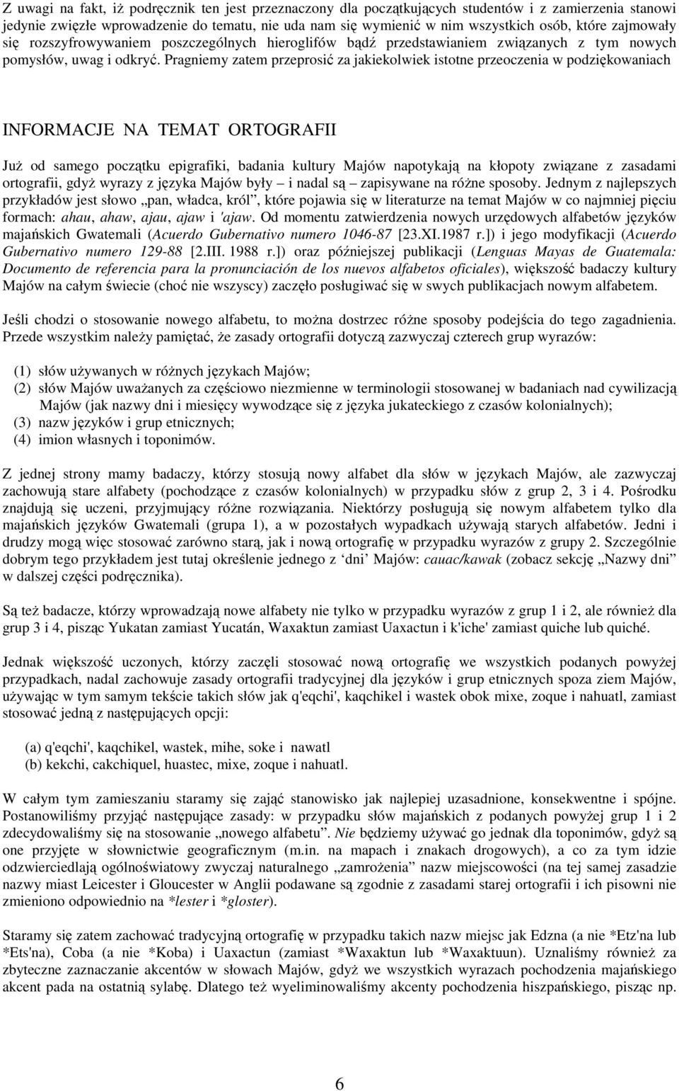 Pragiemy zatem przeprosić za jakiekolwiek istote przeoczeia w podziękowaiach INFORMACJE NA TEMAT ORTOGRAFII JuŜ od samego początku epigrafiki, badaia kultury Majów apotykają a kłopoty związae z