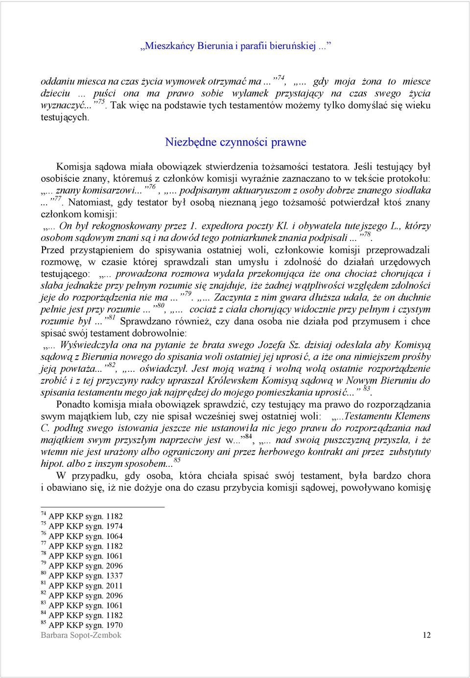 Jesli testujacy byś osobiscie znany, ktoremus z czśonkow komisji wyraśnie zaznaczano to w tekscie protokośu:... znany komisarzowi... 76, ą... podpisanym aktuaryuszom z osoby dobrze znanego siodśaka.