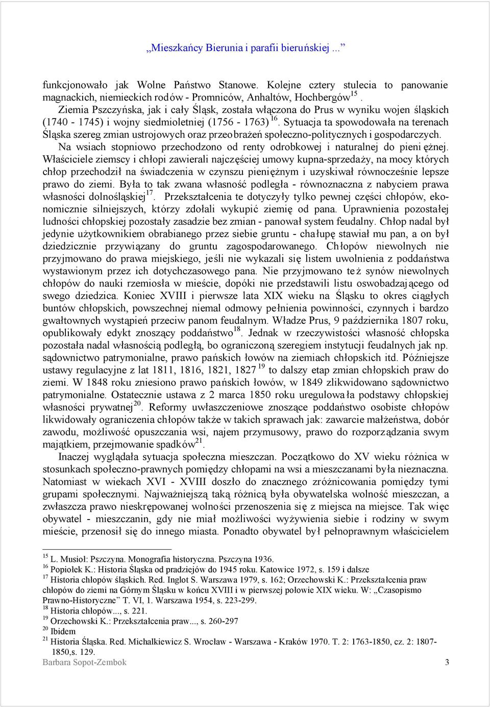 Sytuacja ta spowodowaśa na terenach Slaska szereg zmian ustrojowych oraz przeobraz en spośeczno-politycznych i gospodarczych.