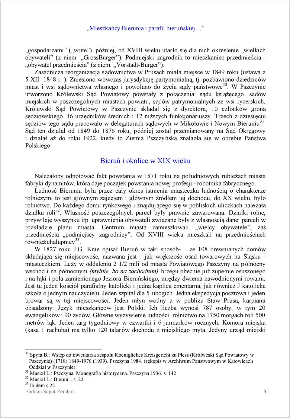 ). Zniesiono wowczas jurysdykcje partymonialna, tj. pozbawiono dziedzicow miast i wsi sadownictwa wśasnego i powośano do z ycia sady pan stwowe 30.