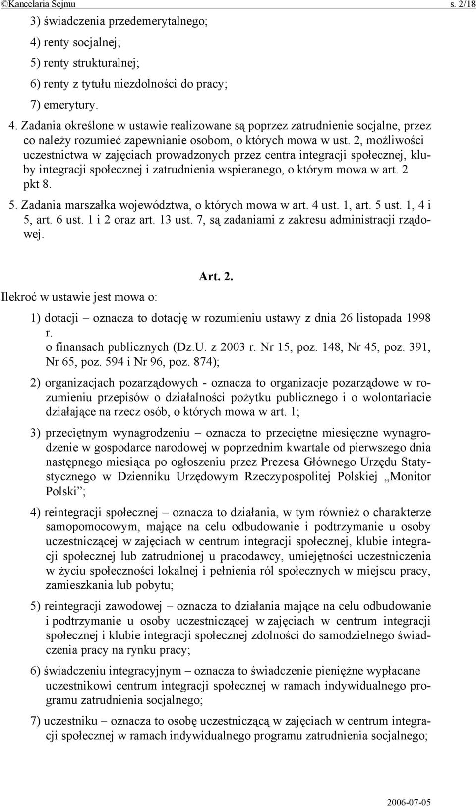 Zadania określone w ustawie realizowane są poprzez zatrudnienie socjalne, przez co należy rozumieć zapewnianie osobom, o których mowa w ust.