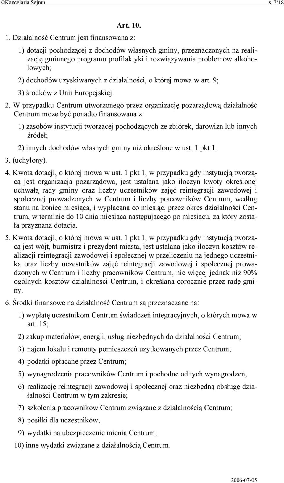 dochodów uzyskiwanych z działalności, o której mowa w art. 9; 3) środków z Unii Europejskiej. 2.