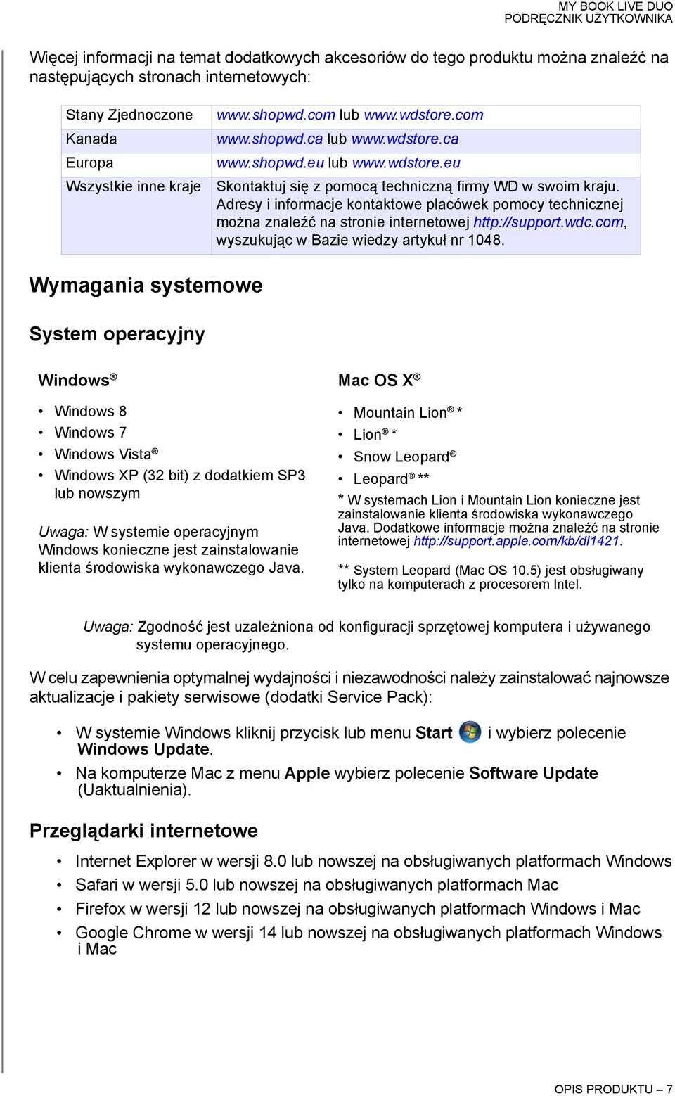 Adresy i informacje kontaktowe placówek pomocy technicznej można znaleźć na stronie internetowej http://support.wdc.com, wyszukując w Bazie wiedzy artykuł nr 1048.