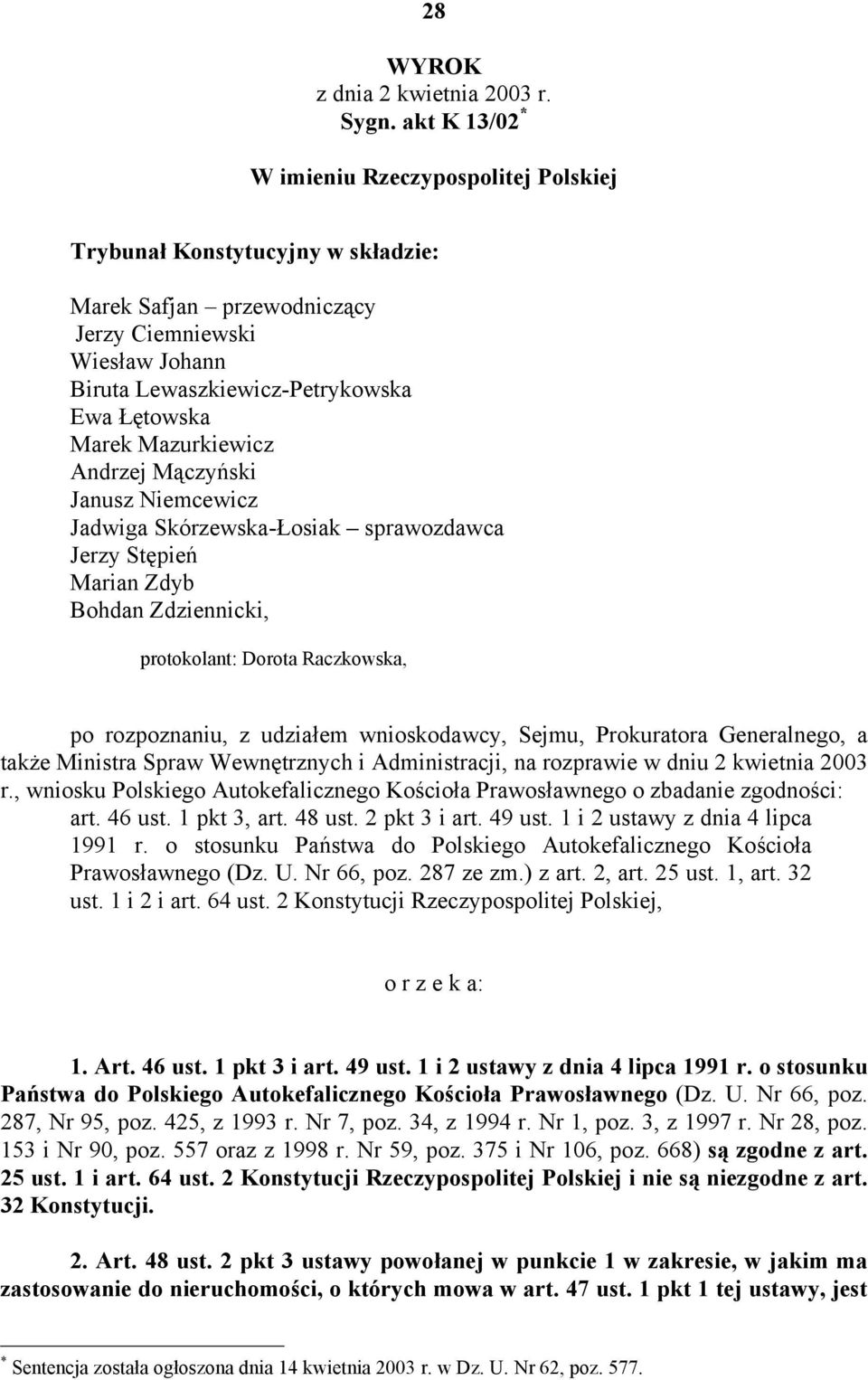 Mazurkiewicz Andrzej Mączyński Janusz Niemcewicz Jadwiga Skórzewska-Łosiak sprawozdawca Jerzy Stępień Marian Zdyb Bohdan Zdziennicki, protokolant: Dorota Raczkowska, po rozpoznaniu, z udziałem