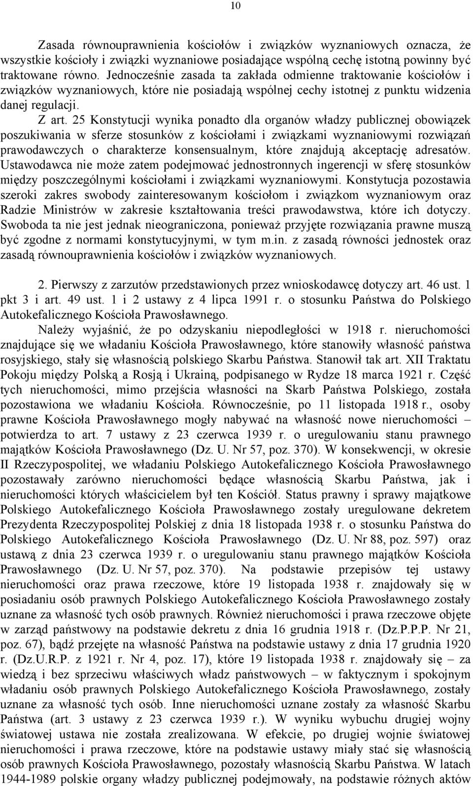 25 Konstytucji wynika ponadto dla organów władzy publicznej obowiązek poszukiwania w sferze stosunków z kościołami i związkami wyznaniowymi rozwiązań prawodawczych o charakterze konsensualnym, które