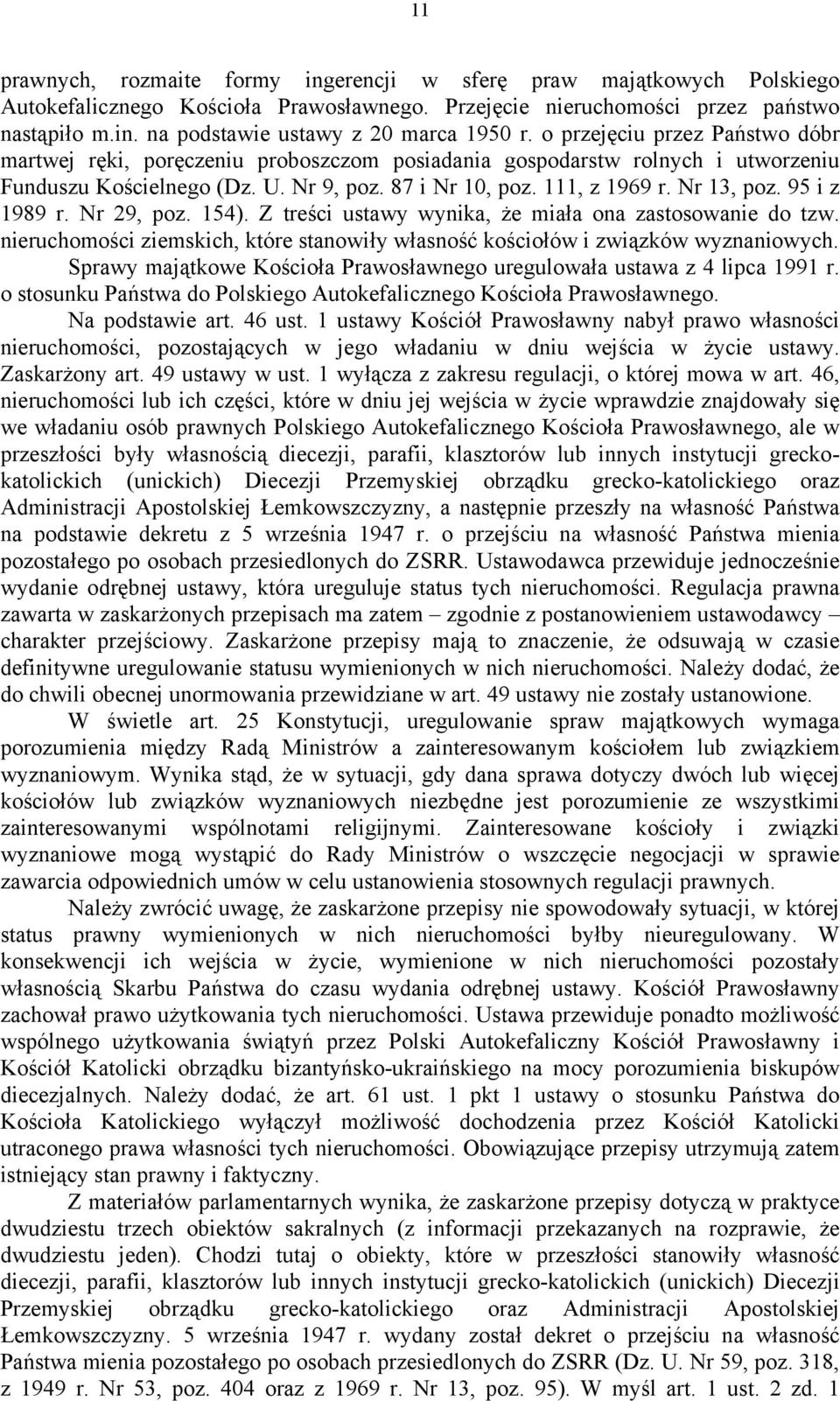 95 i z 1989 r. Nr 29, poz. 154). Z treści ustawy wynika, że miała ona zastosowanie do tzw. nieruchomości ziemskich, które stanowiły własność kościołów i związków wyznaniowych.