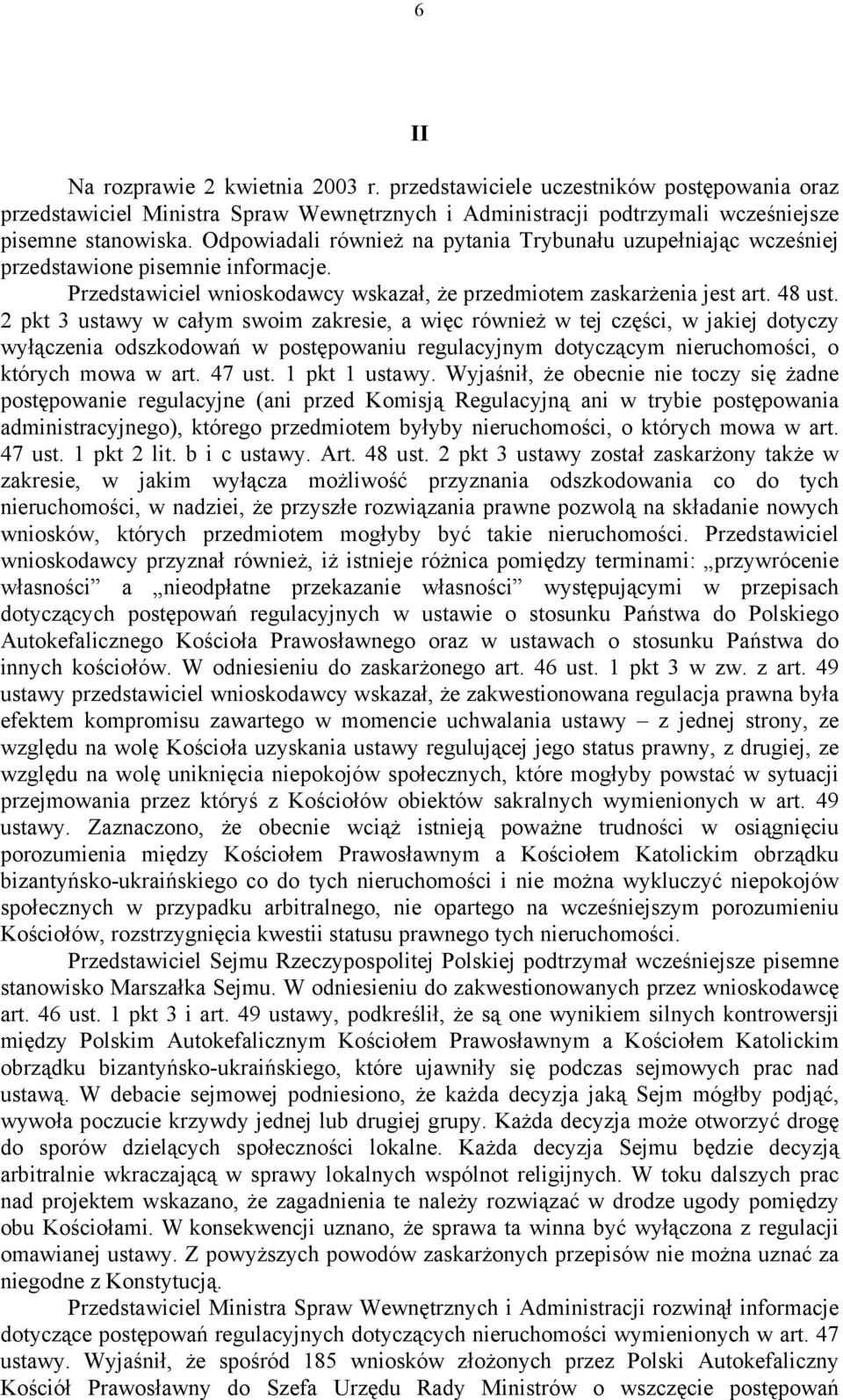 2 pkt 3 ustawy w całym swoim zakresie, a więc również w tej części, w jakiej dotyczy wyłączenia odszkodowań w postępowaniu regulacyjnym dotyczącym nieruchomości, o których mowa w art. 47 ust.