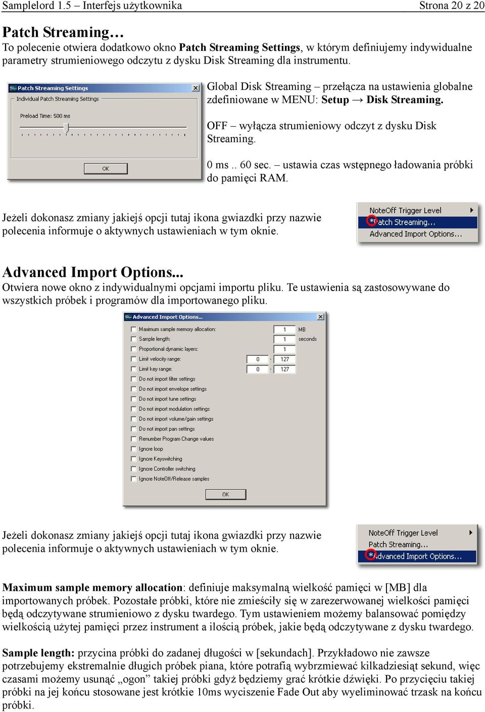 Streaming dla instrumentu. Global Disk Streaming przełącza na ustawienia globalne zdefiniowane w MENU: Setup Disk Streaming. OFF wyłącza strumieniowy odczyt z dysku Disk Streaming. 0 ms.. 60 sec.