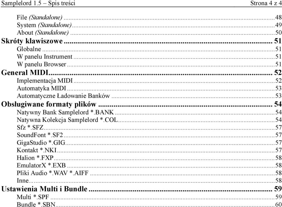 .. 53 Obsługiwane formaty plików... 54 Natywny Bank Samplelord *.BANK... 54 Natywna Kolekcja Samplelord *.COL... 54 Sfz *.SFZ... 57 SoundFont *.SF2.