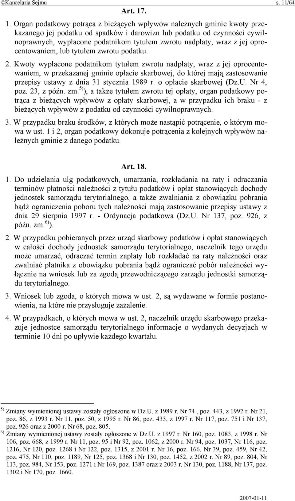 . 1. Organ podatkowy potrąca z bieżących wpływów należnych gminie kwoty przekazanego jej podatku od spadków i darowizn lub podatku od czynności cywilnoprawnych, wypłacone podatnikom tytułem zwrotu