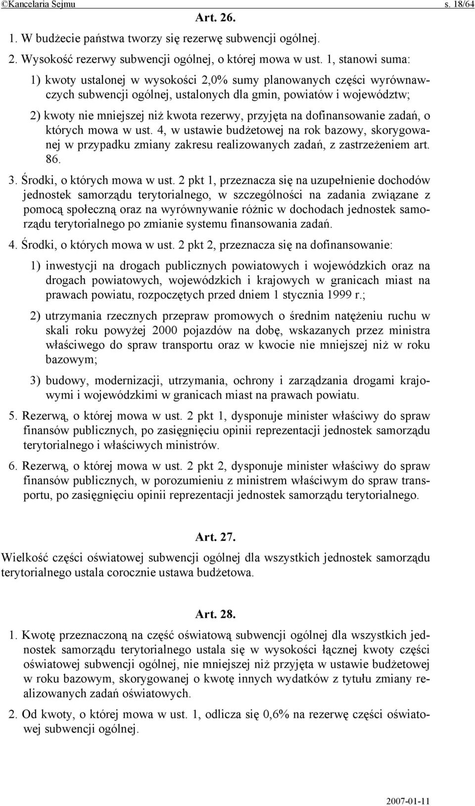 przyjęta na dofinansowanie zadań, o których mowa w ust. 4, w ustawie budżetowej na rok bazowy, skorygowanej w przypadku zmiany zakresu realizowanych zadań, z zastrzeżeniem art. 86. 3.