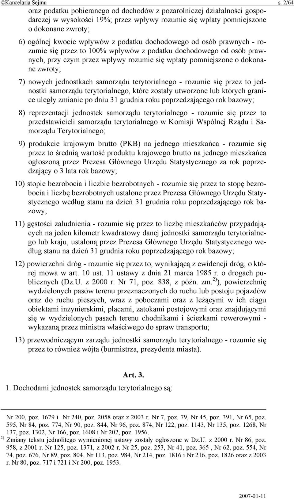 podatku dochodowego od osób prawnych - rozumie się przez to 100% wpływów z podatku dochodowego od osób prawnych, przy czym przez wpływy rozumie się wpłaty pomniejszone o dokonane zwroty; 7) nowych