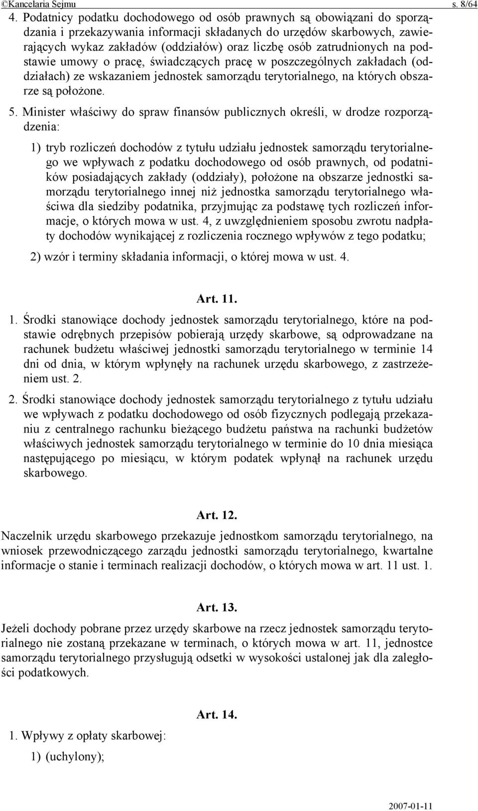 zatrudnionych na podstawie umowy o pracę, świadczących pracę w poszczególnych zakładach (oddziałach) ze wskazaniem jednostek samorządu terytorialnego, na których obszarze są położone. 5.