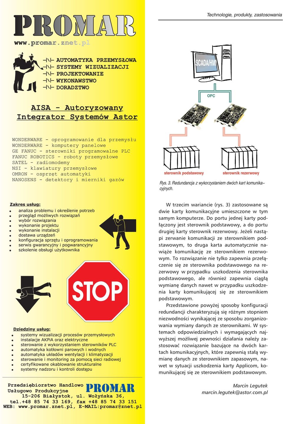 Jeżeli nastąpi zerwanie komunikacji ze sterownikiem podstawowym, to druga karta automatycznie nawiąże komunikację ze sterownikiem rezerwowym.