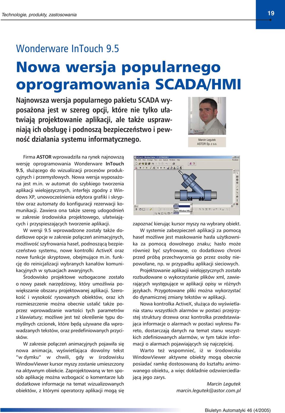 ich obsługę i podnoszą bezpieczeństwo i pewność działania systemu informatycznego. Marcin Legutek ASTOR Sp. z o.o. Firma ASTOR wprowadziła na rynek najnowszą wersję oprogramowania Wonderware InTouch 9.