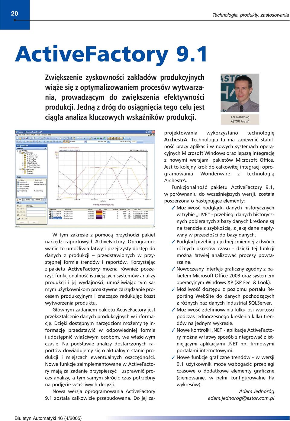 Jedną z dróg do osiągnięcia tego celu jest ciągła analiza kluczowych wskaźników produkcji. Adam Jednoróg ASTOR Poznań W tym zakresie z pomocą przychodzi pakiet narzędzi raportowych ActiveFactory.