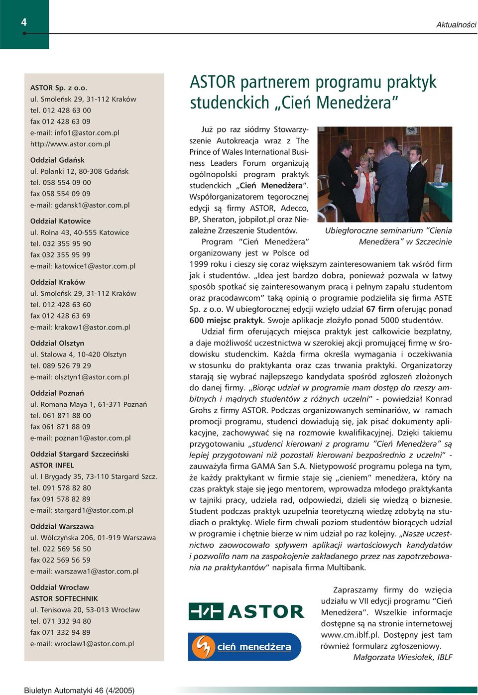 Smoleńsk 29, 31-112 Kraków tel. 012 428 63 60 fax 012 428 63 69 e-mail: krakow1@astor.com.pl Oddział Olsztyn ul. Stalowa 4, 10-420 Olsztyn tel. 089 526 79 29 e-mail: olsztyn1@astor.com.pl Oddział Poznań ul.