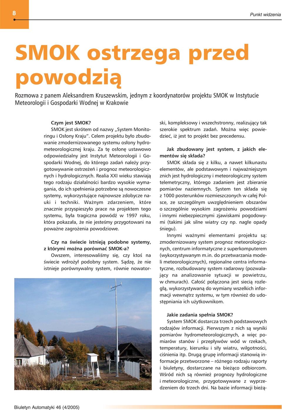 Za tę osłonę ustawowo odpowiedzialny jest Instytut Meteorologii i Gospodarki Wodnej, do którego zadań należy przygotowywanie ostrzeżeń i prognoz meteorologicznych i hydrologicznych.