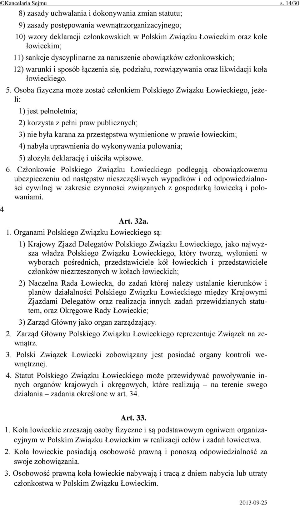 dyscyplinarne za naruszenie obowiązków członkowskich; 12) warunki i sposób łączenia się, podziału, rozwiązywania oraz likwidacji koła łowieckiego. 5.