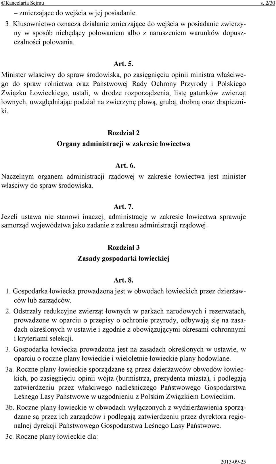 Minister właściwy do spraw środowiska, po zasięgnięciu opinii ministra właściwego do spraw rolnictwa oraz Państwowej Rady Ochrony Przyrody i Polskiego Związku Łowieckiego, ustali, w drodze