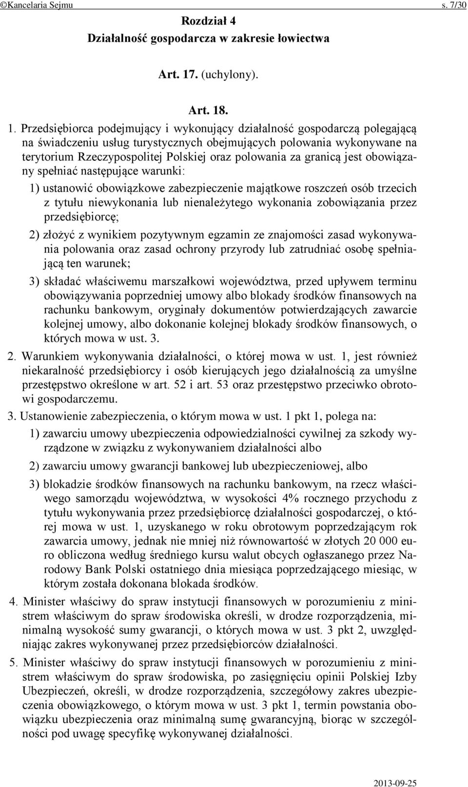 . 1. Przedsiębiorca podejmujący i wykonujący działalność gospodarczą polegającą na świadczeniu usług turystycznych obejmujących polowania wykonywane na terytorium Rzeczypospolitej Polskiej oraz