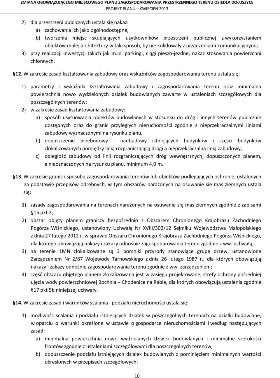 W zakresie zasad kształtowania zabudowy oraz wskaźników zagospodarowania terenu 1) parametry i wskaźniki kształtowania zabudowy i zagospodarowania terenu oraz minimalna powierzchnia nowo wydzielonych