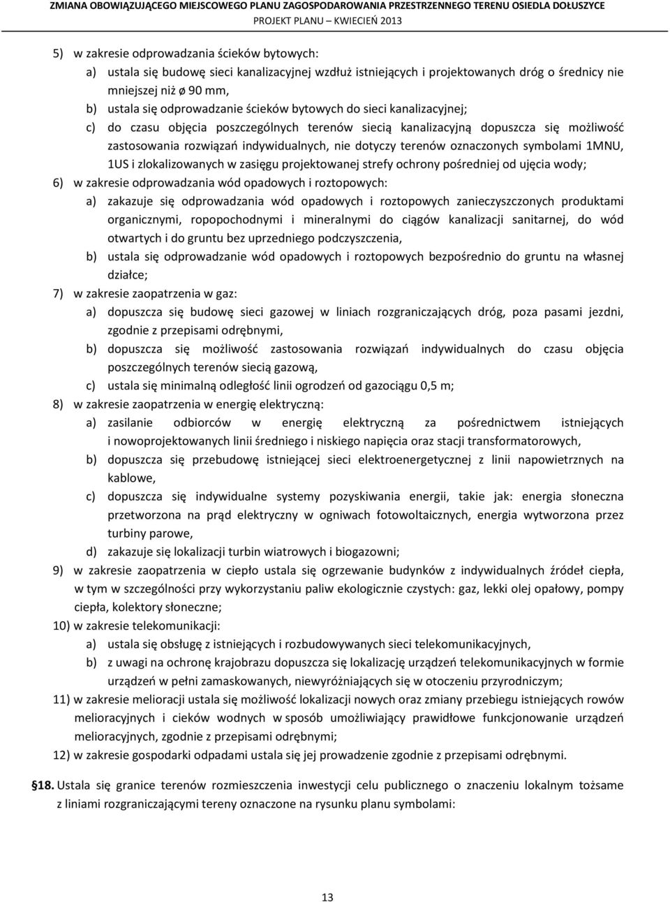 oznaczonych symbolami 1MNU, 1US i zlokalizowanych w zasięgu projektowanej strefy ochrony pośredniej od ujęcia wody; 6) w zakresie odprowadzania wód opadowych i roztopowych: a) zakazuje się