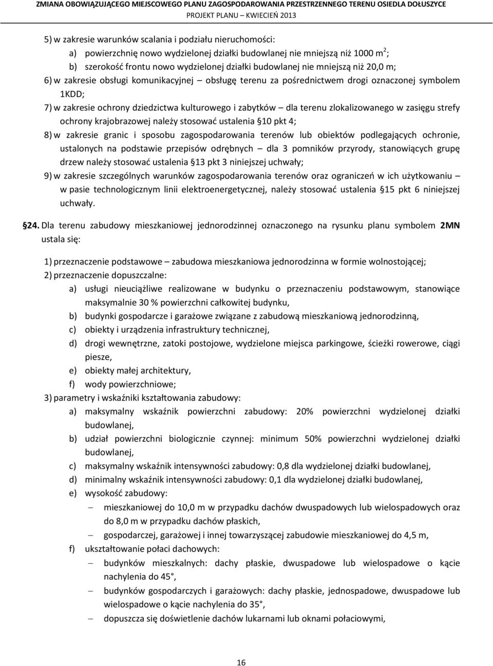 stosować ustalenia 10 pkt 4; 8) w zakresie granic i sposobu zagospodarowania terenów lub obiektów podlegających ochronie, ustalonych na podstawie przepisów odrębnych dla 3 pomników przyrody,