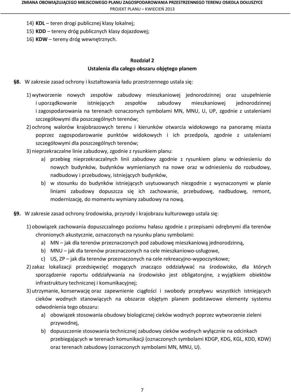 mieszkaniowej jednorodzinnej i zagospodarowania na terenach oznaczonych symbolami MN, MNU, U, UP, zgodnie z ustaleniami szczegółowymi dla poszczególnych terenów; 2) ochronę walorów krajobrazowych