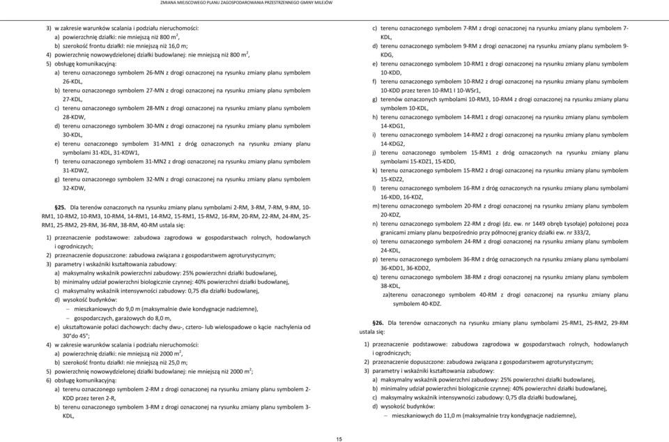 27-MN z drogi oznaczonej na rysunku zmiany planu symbolem 27-KDL, c) terenu oznaczonego symbolem 28-MN z drogi oznaczonej na rysunku zmiany planu symbolem 28-KDW, d) terenu oznaczonego symbolem 30-MN